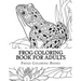 Frog Coloring Book for Adults: Large One Sided Stress Relieving, Relaxing Coloring Book For Grownups, Women, Men & Youths. Easy Frogs Designs & Patte