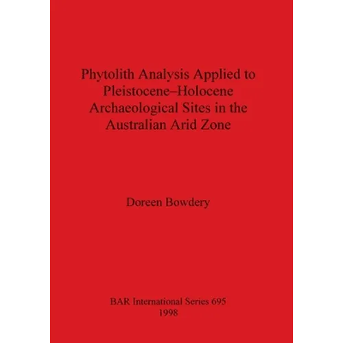 Phytolith Analysis Applied to Pleistocene-Holocene Archaeological Sites in the Australian Arid Zone
