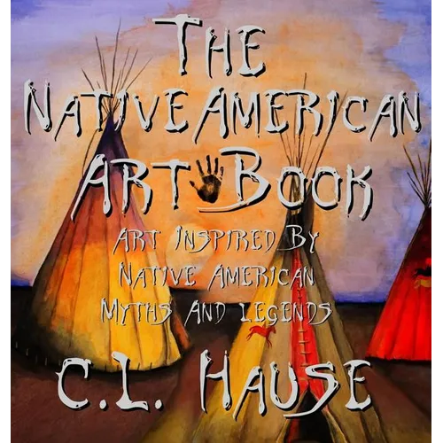 The Native American Art Book Art Inspired By Native American Myths And Legends