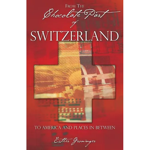 From the Chocolate Part of Switzerland: To America and Places in between
