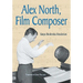 Alex North, Film Composer: A Biography, with Musical Analyses of A Streetcar Named Desire, Spartacus, The Misfits, Under the Volcano, and Prizzi's Hon