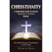 Christianity: A Captivating Guide to Crucial Moments in Christian History (The Oldest Form of Christianity in the World)