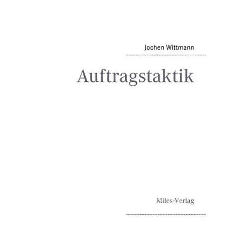 Auftragstaktik: Just a command technique or the core pillar of mastering the military operational art?
