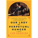 Our Lady of Perpetual Hunger: A Memoir