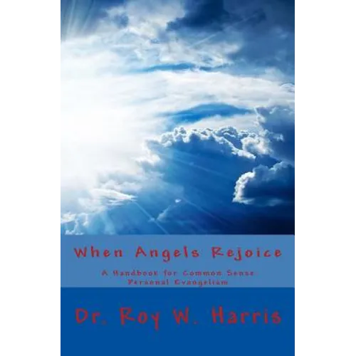 When Angels Rejoice: Common Sense Personal Evangelism