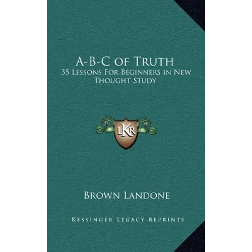 A-B-C of Truth: 35 Lessons For Beginners in New Thought Study