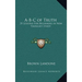 A-B-C of Truth: 35 Lessons For Beginners in New Thought Study