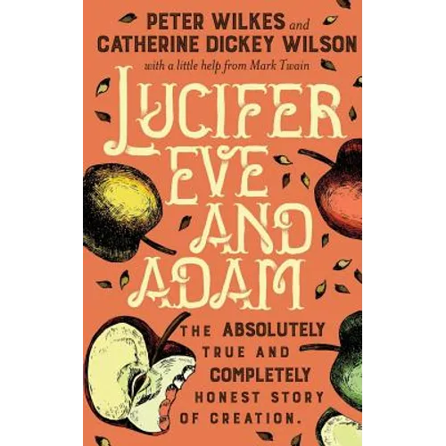 Lucifer Eve and Adam: The ABSOLUTELY true and COMPLETELY honest story of creation
