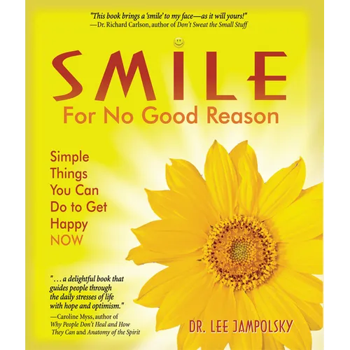 Smile for No Good Reason: Simple Things You Can Do to Get Happy Now
