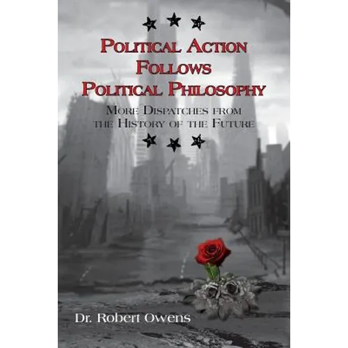 Political Action Follows Political Philosophy: More Dispatches From the History of the Future