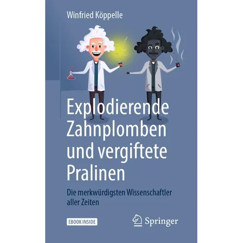 Explodierende Zahnplomben Und Vergiftete Pralinen: Die Merkwürdigsten Wissenschaftler Aller Zeiten