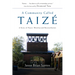 A Community Called Taize: A Story of Prayer, Worship and Reconciliation