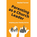 Parenting as a Church Leader: Helping your family thrive