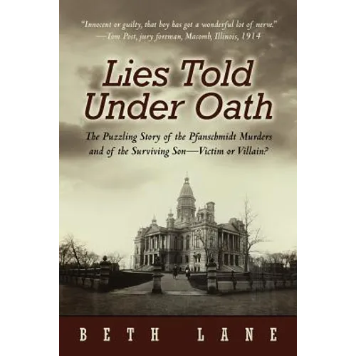 Lies Told Under Oath: The Puzzling Story of the Pfanschmidt Murders and of the Surviving Son-Victim or Villain?
