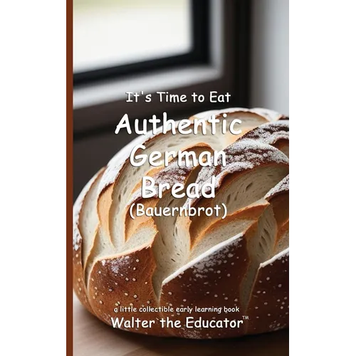 It's Time to Eat Authentic German Bread (Bauernbrot)