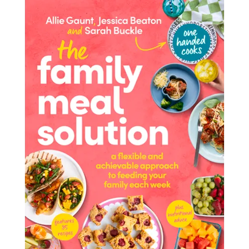 The Family Meal Solution: A Flexible and Achievable Approach to Feeding Your Family Each Week