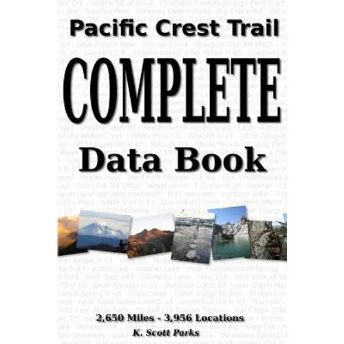 Pacific Crest Trail Complete Data Book: An exhaustive collection of 3,946 locations along the 2,650 mile Pacific Crest Trail