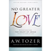 No Greater Love: Experiencing the Heart of Jesus Through the Gospel of John