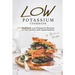 Low Potassium Cookbook: Healthy Low Potassium Recipes to Aid Combat with Hyperkalemia