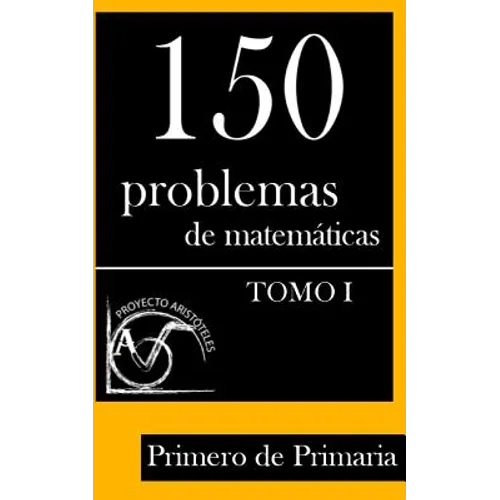 150 Problemas de Matemáticas para Primero de Primaria (Tomo 1)