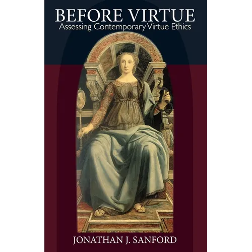 Before Virtue: Assessing Contemporary Virtue Ethics