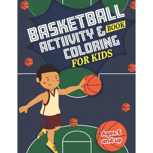 Basketball Activity and Coloring Book for kids Ages 5 and up: Fun for boys and girls, Sport Fanatic, Educational Worksheets for preschooler