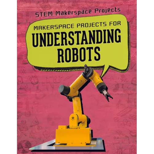 Makerspace Projects for Understanding Robots