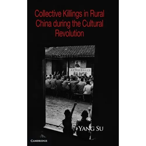 Collective Killings in Rural China during the Cultural Revolution