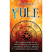 Yule: The Ultimate Guide to the Winter Solstice and How It's Celebrated in Wicca, Druidry, Christianity, and Paganism