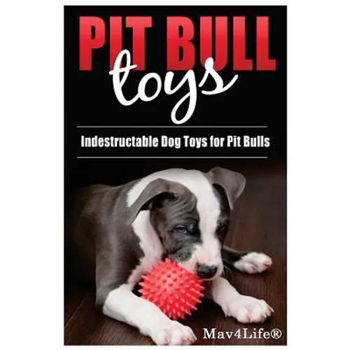 Pit Bull Toys: Indestructible Dog Toys For Pit Bulls