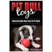 Pit Bull Toys: Indestructible Dog Toys For Pit Bulls