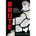 Brute: Stories of Dark Desire, Masculinity, & Rough Trade