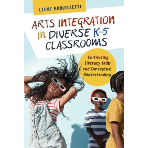 Arts Integration in Diverse K-5 Classrooms: Cultivating Literacy Skills and Conceptual Understanding