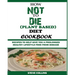 How Not to Die (Plant Based) Diet Cookbook: Recipes to Help Give You a Prolonged Healthy Lifestyle Free from Disease.