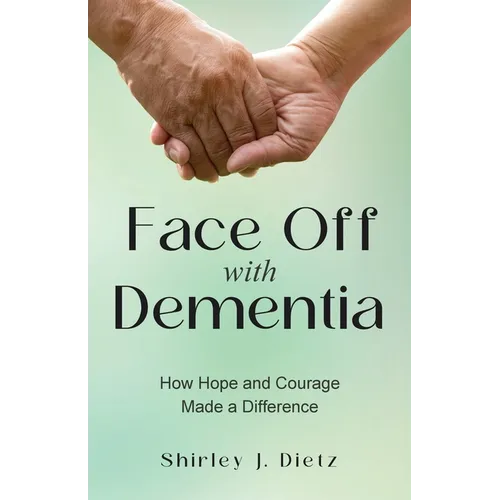 Face-Off with Dementia: How Hope and Courage Made a Difference
