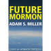 Future Mormon: Essays in Mormon Theology