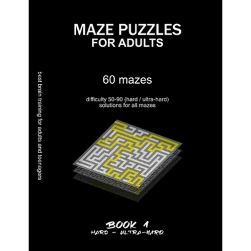 Maze Puzzles for Adults: 60 mazes, difficulty 50-90, hard, ultra-hard, challenging difficult mazes, solutions for all mazes, activity book for