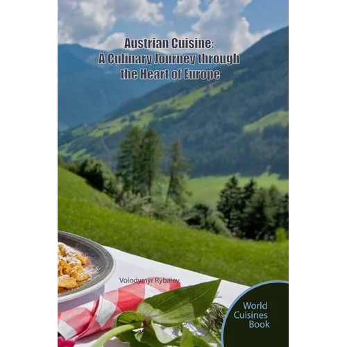 Austrian Cuisine: A Culinary Journey through the Heart of Europe