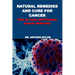Natural Remedies and Cure for Cancer: How to Cure and Prevent Cancer Naturally