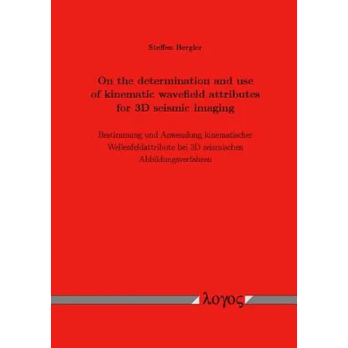 On the Determination and Use of Kinematic Wavefield Attributes for 3D Seismic Imaging: Bestimmung Und Anwendung Kinematischer Wellenfeldattribute Bei