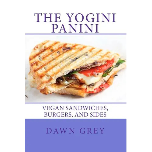 The Yogini Panini: Vegan Sandwiches, Burgers, and Sides