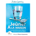 Jeuner a la maison: Le guide pratique pour faire un jeune ou une cure detox