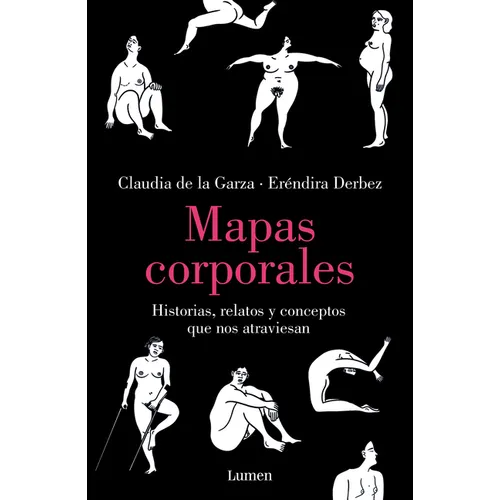 Mapas Corporales: Historias, Relatos Y Conceptos Que Nos Atraviesan / Body Maps. Stories, Tales, and Ideas That Come Through Us