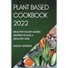 Plant Based Cookbook 2022: Healthy Plant-Based Recipes to Live a Healthy Life