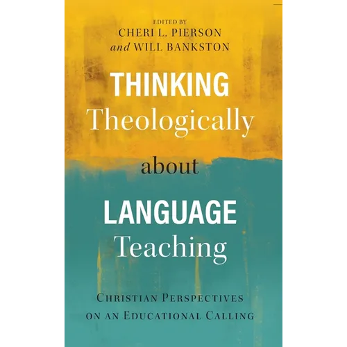Thinking Theologically about Language Teaching: Christian Perspectives on an Educational Calling