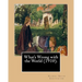 What's Wrong with the World (1910). By: Gilbert Keith Chesterton, dedicated By: C. F. G. Masterman: Charles Frederick Gurney Masterman PC (24 October