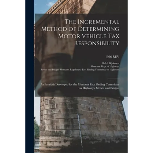 The Incremental Method of Determining Motor Vehicle Tax Responsibility: an Analysis Developed for the Montana Fact Finding Committee on Highways, Stre