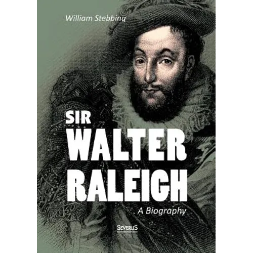 Sir Walter Raleigh: A Biography