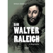 Sir Walter Raleigh: A Biography