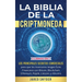 La Biblia de la Criptomoneda: 3 Libros en 1: Los Principales Secretos Comerciales para que los Inversores tengan Exito Financiero con Bitcoin, Blockch